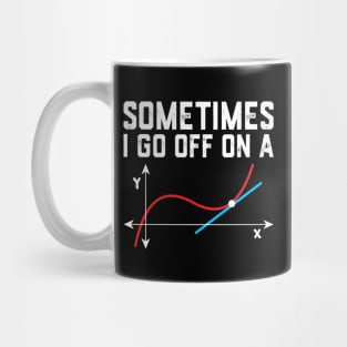 Sometimes i go off on a tangent math saying Mug